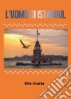 L'uomo di Istanbul libro di Anella Rita