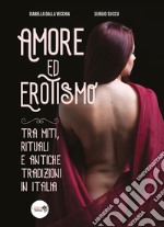 Amore ed erotismo tra miti, rituali e antiche tradizioni in Italia libro