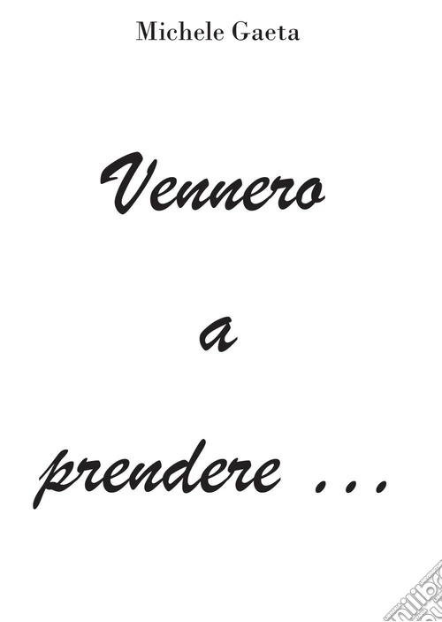 Vennero a prendere...