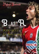 B...astA. 2006-2007. La Juve in serie B libro