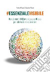 #essenzialevisibile. Fondamenti di comunicazione visiva per chi vuole essere online libro