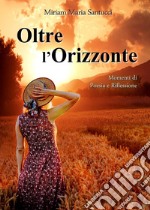 Oltre l'orizzonte. Momenti di poesia e riflessione libro