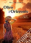 Oltre l'orizzonte. Momenti di poesia e riflessione libro di Santucci Miriam Maria