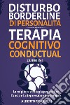 Disturbo borderline di personalità-Terapia cognitivo conductual libro di Pinguelli Alberto