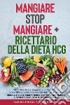 Mangiare Stop Mangiare-Ricettario della dieta HCG 100+ HCG Diete Vegetariane Ricette per la perdita di peso e la rapida perdita di grasso libro