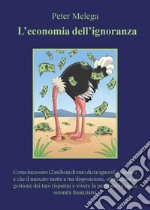 L'economia dell'ignoranza libro