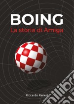 Boing. La storia di Amiga libro