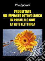 Progettare un impianto fotovoltaico in parallelo con la rete elettrica libro