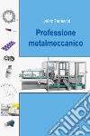 Professione metalmeccanico libro