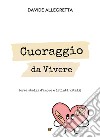 Cuoraggio da vivere (crea sbalzi d'amore e istinti vitali) libro