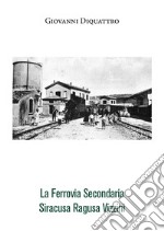La ferrovia secondaria Siracusa Ragusa Vizzini libro