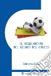 Il regolamento del giuoco del calcio corredato delle decisioni ufficiali FIGC e della guida pratica AIA. Edizione 2022 libro