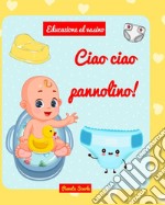 Ciao ciao pannolino! libro