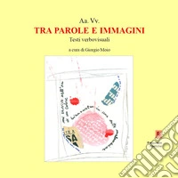 Tra parole e immagini. Testi verbovisuali libro