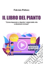 Il libro del pianto. Come imparare a digerire i veleni della vita e diventarvi immuni libro