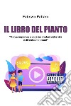 Il libro del pianto. Come imparare a digerire i veleni della vita e diventarvi immuni libro di Pattaro Fabrizio