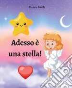 Adesso è una stella! Ediz. a colori libro