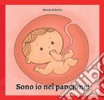 Sono io nel pancione! Ediz. a colori libro