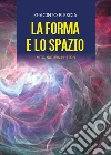 La forma e lo spazio. Mito, natura, hi-tech libro di Plescia Giacinto