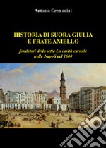 Historia di suora Giulia e frate Aniello fondatori della setta La carità carnale nella Napoli del 1600 libro