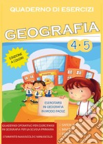 Quaderno esercizi geografia. Per la Scuola elementare. Vol. 4-5 libro