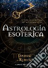 Astrologia esoterica. Le stelle celano la chiave del tuo percorso di vita libro