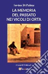 La memoria del passato nei vicoli di Orta libro