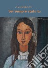 Sei sempre stato tu libro