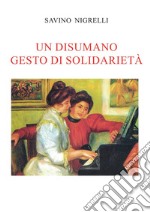 Un disumano gesto di solidarietà libro