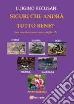 Sicuri che andrà tutto bene? (ma non dovevamo essere migliori?) libro