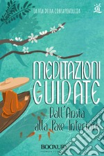 Meditazioni guidate. Dall'ansia alla pace interiore libro