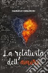 La relatività dell'amore libro di Graziosi Daniele