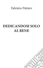 Dedicandosi solo al Bene libro