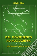 Dal movimiento ad Acciughina. Gli allenatori della Juventus libro