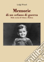 Memorie di un orfano di guerra. Dalla cascina di Sedone a Modena