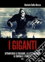 I giganti. Attraverso la letteratura, il cinema e i fumetti. Vol. 1 libro