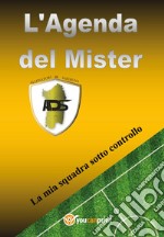 L'agenda del Mister. La mia squadra sotto controllo