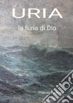 Uria. La furia di Dio libro