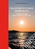 Mazzi di lucciole profumate. I miei ed altri racconti raccontati libro