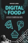 Digital Food. Come le nuove idee digitali possono portare al successo la tua attività nel settore Horeca libro