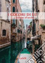 I colori di Lu ... e parlami d'amore