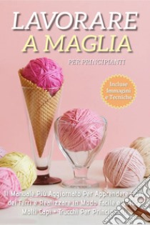 Uncinetto Per Principianti + Modelli a Uncinetto: La Raccolta Più Completa  Per Creare in Modo Facile e Veloce Tanti Modelli di Adele Fiore