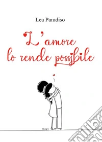 L'amore lo rende possibile