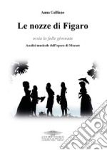 Le nozze di Figaro ossia la folle giornata. Analisi musicale dell'opera di Mozart libro