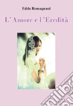 L'amore e l'eredità libro