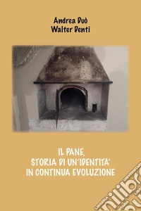 Il pane, storia di un'identità in continua evoluzione libro