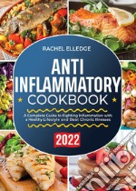 Anti-inflammatory cookbook. A complete guide to fighting inflammation with a healthy lifestyle and beat chronic illnesses