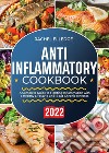 Anti-inflammatory cookbook. A complete guide to fighting inflammation with a healthy lifestyle and beat chronic illnesses libro