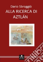 Alla ricerca di Aztlán libro