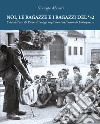 Noi, le ragazze e i ragazzi del '52. L'età dell'oro di Pieve di Soligo negli anni del Secondo Dopoguerra. Ediz. illustrata libro